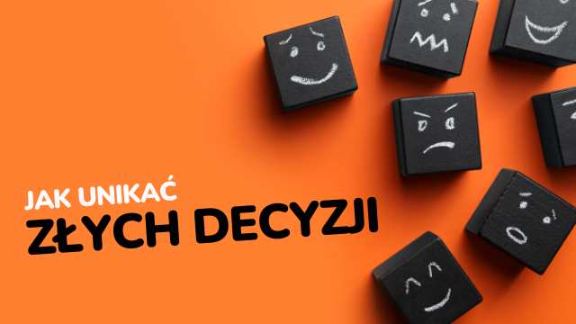 Read more about the article Podejmujesz decyzje w emocjach? Możesz stracić wszystko!